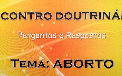 Encontro Doutrinário – Perguntas e Respostas, 10.05.2014,  Tema Aborto às 17h