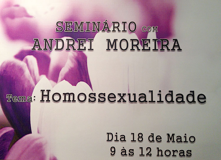 Seminário com Andrei Moreira – Tema Homossexualidade 18.05.2014 de 9h às 12h Participem!