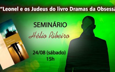 Seminário com Hélio Ribeiro: Leonel e os Judeus do livro Dramas da Obsessão